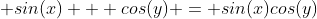  sin(x) + cos(y) = sin(x)cos(y)