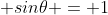  sin\theta = 1