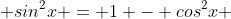  sin^2x = 1 - cos^2x 