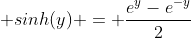  sinh(y) = \frac{e^y-e^{-y}}{2}