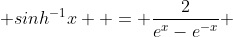  sinh^{-1}x  = \frac{2}{e^{x}-e^{-x}} 