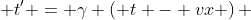  t' = \gamma \left( t - vx \right) 