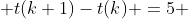  t(k+1)-t(k) =5 