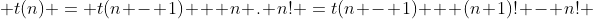  t(n) = t(n - 1) + n . n! =t(n - 1) + (n+1)! - n! 