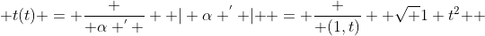  t(t) = \frac { \alpha ^{'} } { | \alpha ^{'} | } = \frac { (1,t)} { \sqrt {1+t^2} } 