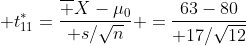  t^*_{11}={\overline X-\mu_0\over s/\sqrt{n}} ={63-80\over 17/\sqrt{12}}