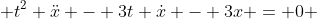  t^2 \ddot{x} - 3t \dot{x} - 3x = 0 