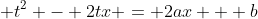  t^2 - 2tx = 2ax + b