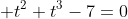  t^2+t^3-7=0