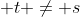  t \not= s
