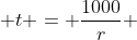  t = \frac{1000}{r} 