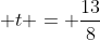  t = \frac{13}{8}