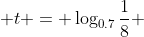  t = \log_{0.7}\frac{1}{8} 