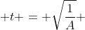  t = \sqrt{\frac{1}{A}} 