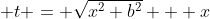  t = \sqrt{x^2+b^2} + x