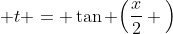  t = \tan \Big(\frac{x}{2} \Big)