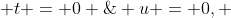  t = 0 \; \Rightarrow \; u = 0, \; \; t = \pi \; \Rightarrow \; u = \frac{ \pi }{3}