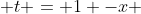  t = 1 -x 