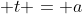  t = a
