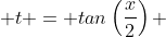  t = tan\left(\frac{x}{2}\right) 