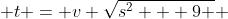  t = v \sqrt{s^2 + 9 } 