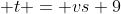  t = vs+9