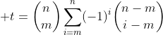  t=\binom{n}{m}\sum_{i=m}^n(-1)^i\binom{n-m}{i-m}