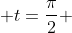  t=\frac{\pi}{2} 