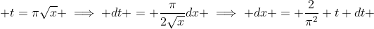  t=\pi\sqrt{x} \implies dt = \frac\pi{2\sqrt{x}}dx \implies dx = \frac2{\pi^2} t dt 