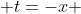 t=-x 