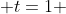  t=1 