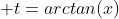  t=arctan(x)