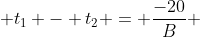  t_1 - t_2 = \frac{-20}{B} 