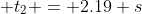  t_2 = 2.19 s