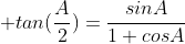  tan(\frac{A}{2})=\frac{sinA}{1+cosA}