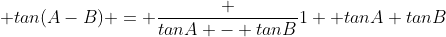  tan(A-B) = \frac {tanA - tanB}{1+ tanA tanB}
