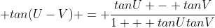  tan(U-V) = \frac{tanU - tanV}{1 + tanUtanV}