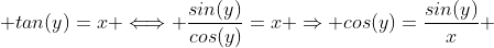  tan(y)=x \Longleftrightarrow \frac{sin(y)}{cos(y)}=x \Rightarrow cos(y)=\frac{sin(y)}{x} 