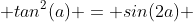  tan^2(a) = sin(2a) 