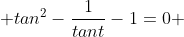  tan^2-\frac{1}{tant}-1=0 
