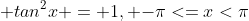  tan^2x = 1, {-\pi}<=x<\pi; 