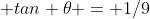  tan \theta = 1/9