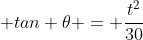 tan {\theta} = \frac{t^2}{30}