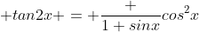  tan2x = \frac {1+sinx}{cos^2x}