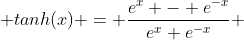  tanh(x) = \frac{e^x - e^{-x}}{e^x+e^{-x}} 