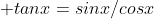  tanx=sinx/cosx