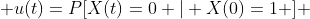  u(t)=P[X(t)=0 | X(0)=1 ] 