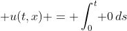 x \le a(t-s),\; u(t,x) = \int_0^t\! 0\,ds