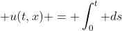 x \ge a(t-s),\; u(t,x) = \int_0^t ds