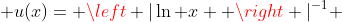  u(x)= \left |\ln x  \right |^{-1} 